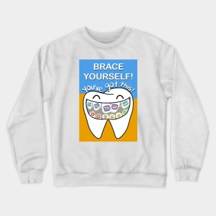 Brace yourself! You've got this! illustration - for Dentists, Hygienists, Dental Assistants, Dental Students and anyone who loves teeth by Happimola Crewneck Sweatshirt